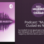 [PODCAST] «Mujeres la Ciudad es Nuestra»