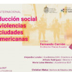 SEMINARIO INTERNACIONAL «LA PRODUCCIÓN SOCIAL DE LAS VIOLENCIAS EN LAS CIUDADES LATINOAMERICANAS»